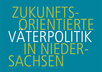grafischer Text 'Zukunftsorientierte Väterpolitik in Niedersachsen' Text 'Zukunftsorientierte Väterpolitik in Niedersachsen'